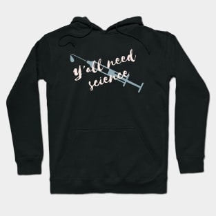 Y'all need science Syringe Hoodie